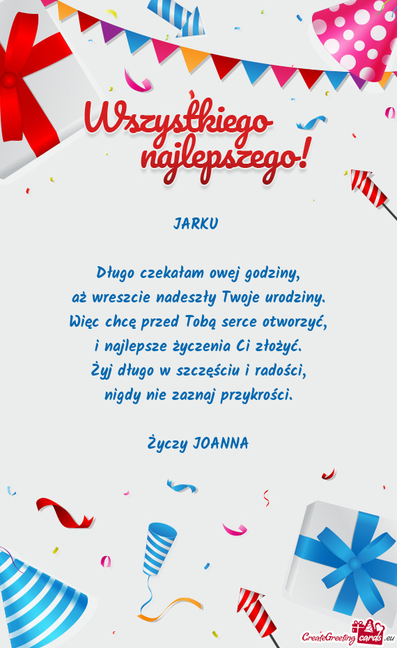 JARKU     Długo czekałam owej godziny,  aż wreszcie nadeszły Twoje