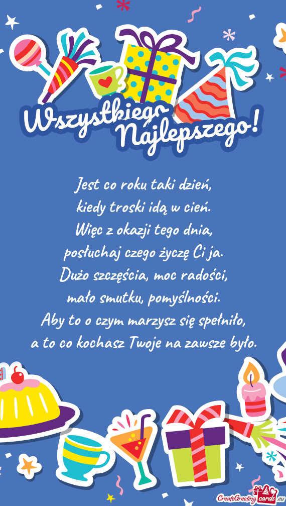 Jest co roku taki dzień,  kiedy troski idą w cień.  Więc z okazji tego