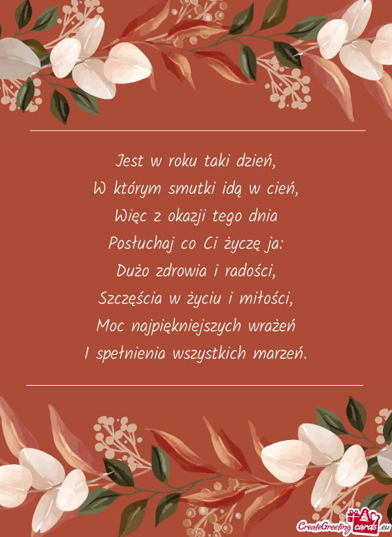 Jest w roku taki dzień,  W którym smutki idą w cień,  Więc z okazji tego