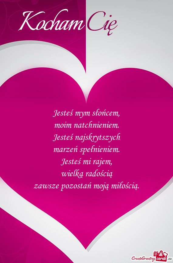 Jesteś mym słońcem,  moim natchnieniem.  Jesteś najskrytszych  marzeń