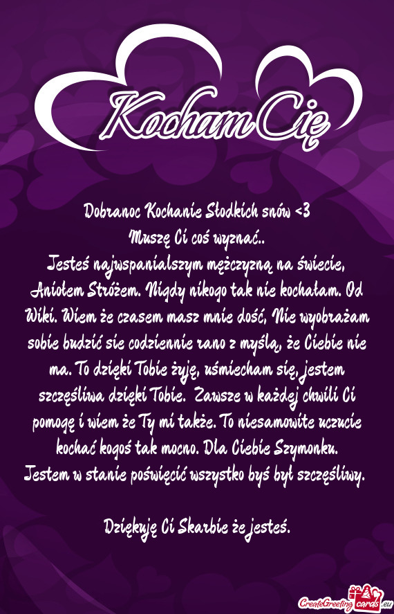 Jesteś najwspanialszym mężczyzną na świecie, Aniołem Stróżem. Nigdy nikogo tak nie kochałam