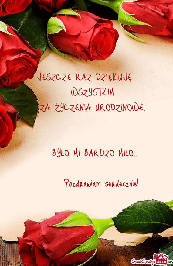 JESZCZE RAZ DZIĘKUJĘ           WSZYSTKIM          ZA ŻYCZENIA URODZINOWE.