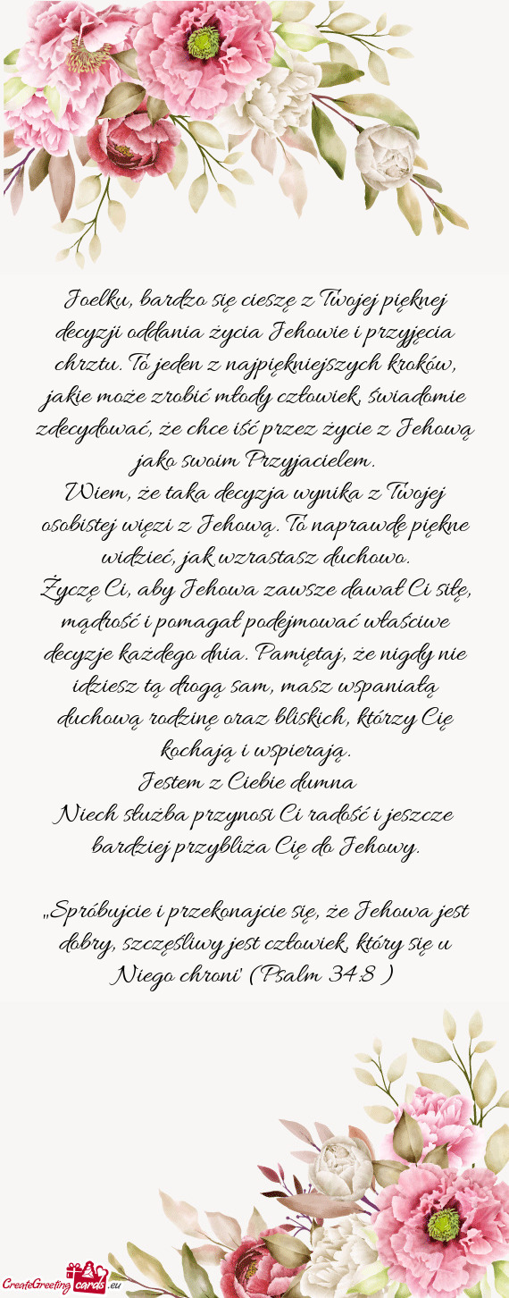 Joelku, bardzo się cieszę z Twojej pięknej decyzji oddania życia Jehowie i przyjęcia chrztu. To