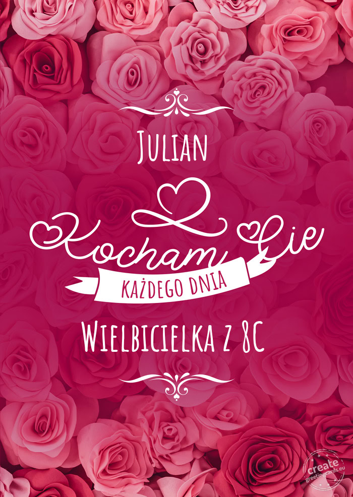 Julian Kocham Cię każdego dnia Wielbicielka z 8C