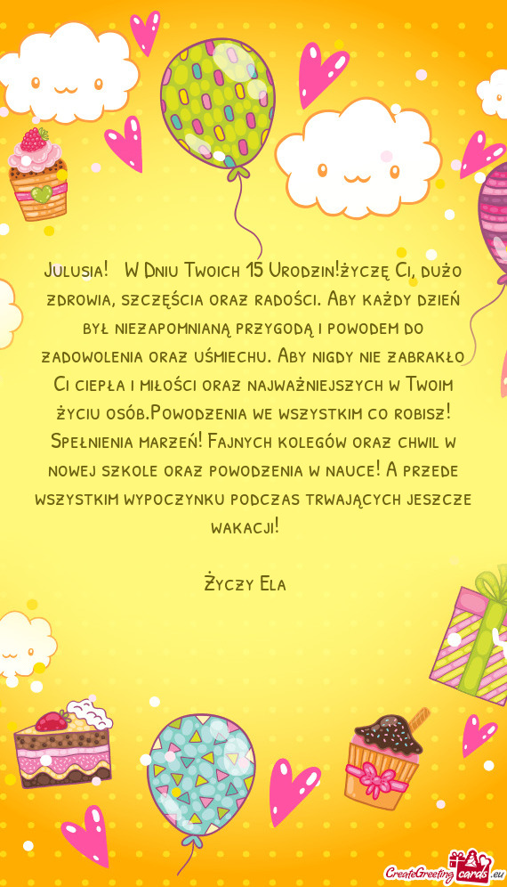 Julusia!❤️ W Dniu Twoich 15 Urodzin!życzę Ci, dużo zdrowia, szczęścia oraz radości. Aby ka