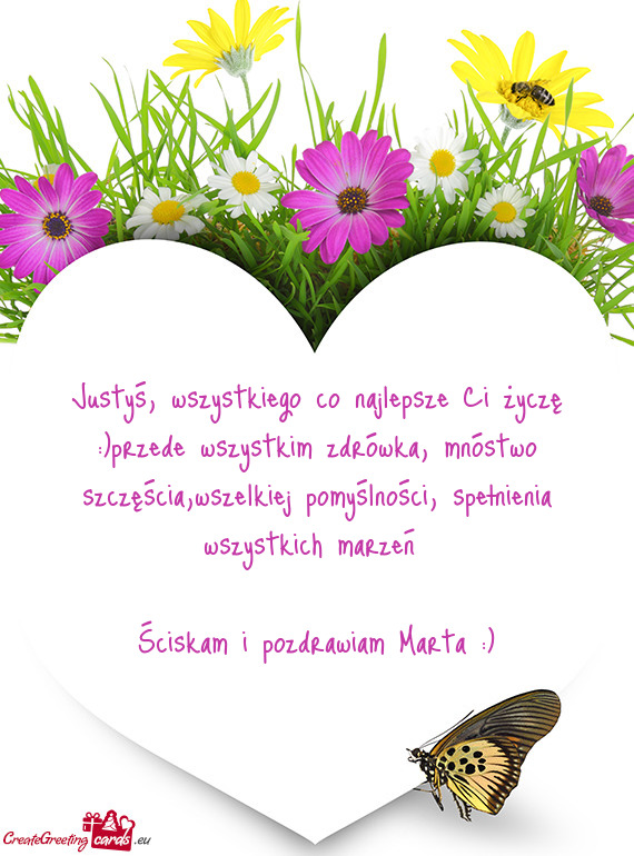 Justyś, wszystkiego co najlepsze Ci życzę :)przede wszystkim zdrówka, mnóstwo szczęścia,wszel