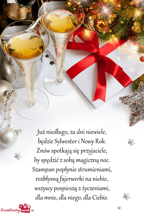 Już niedługo, za dni niewiele,  będzie Sylwester i Nowy Rok.  Znów