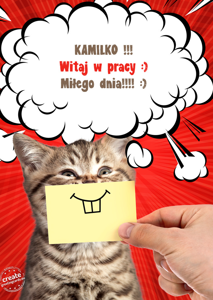 KAMILKO !!! Witaj w pracy :) Miłego dnia!!!! :)