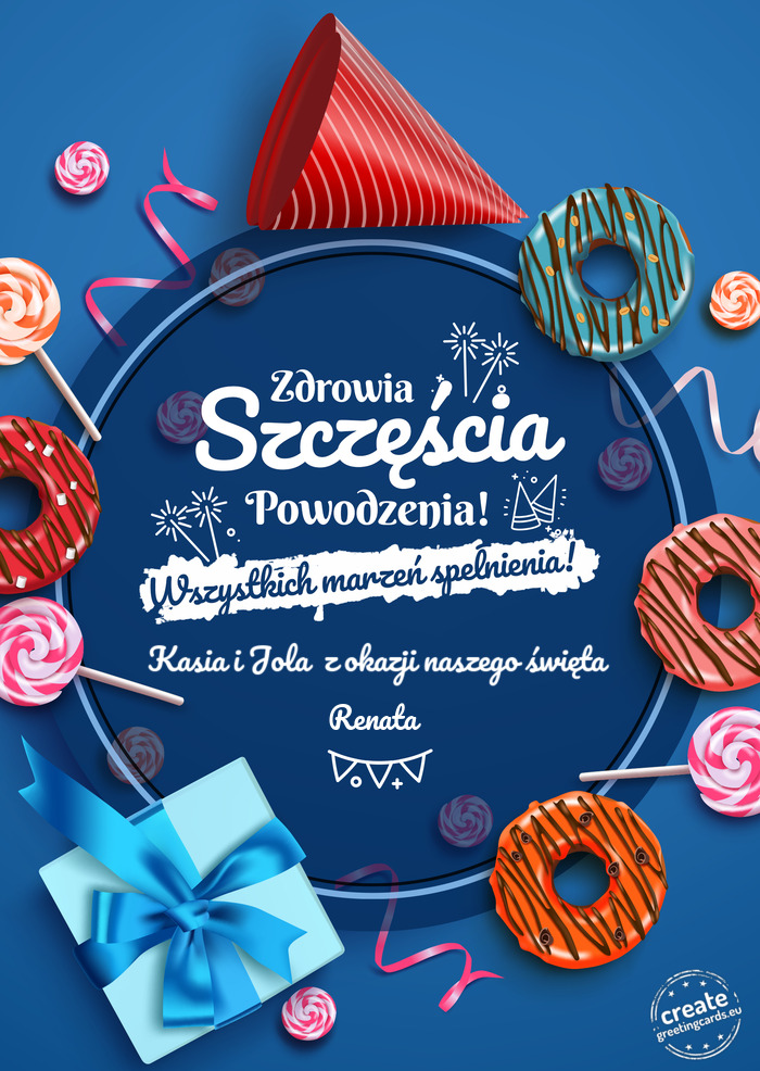 Kasia i Jola z okazji naszego święta Zdrowia szczęścia powodzenia Renata