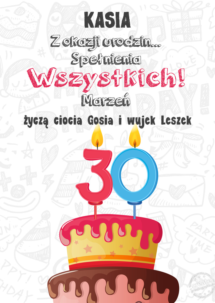 KASIA Kartka z okazji 30 urodzin, życzą ciocia Gosia i wujek Leszek
