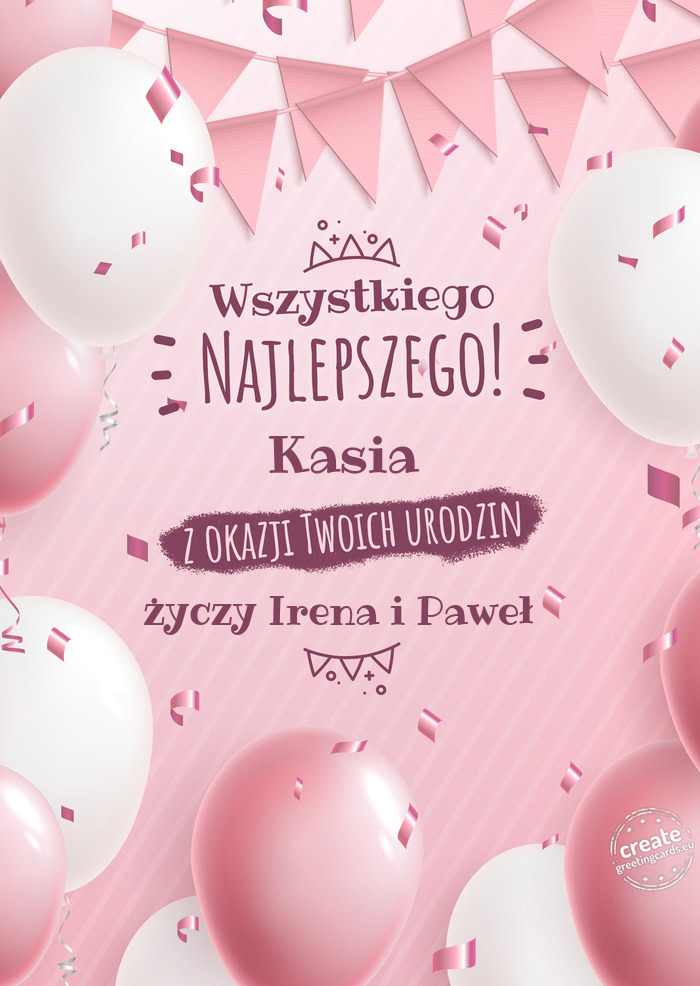 Kasia z okazji Twoich urodzin Irena i Paweł