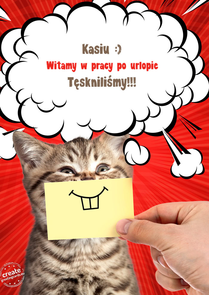 Kasiu :) Witamy w pracy po urlopie Tęskniliśmy