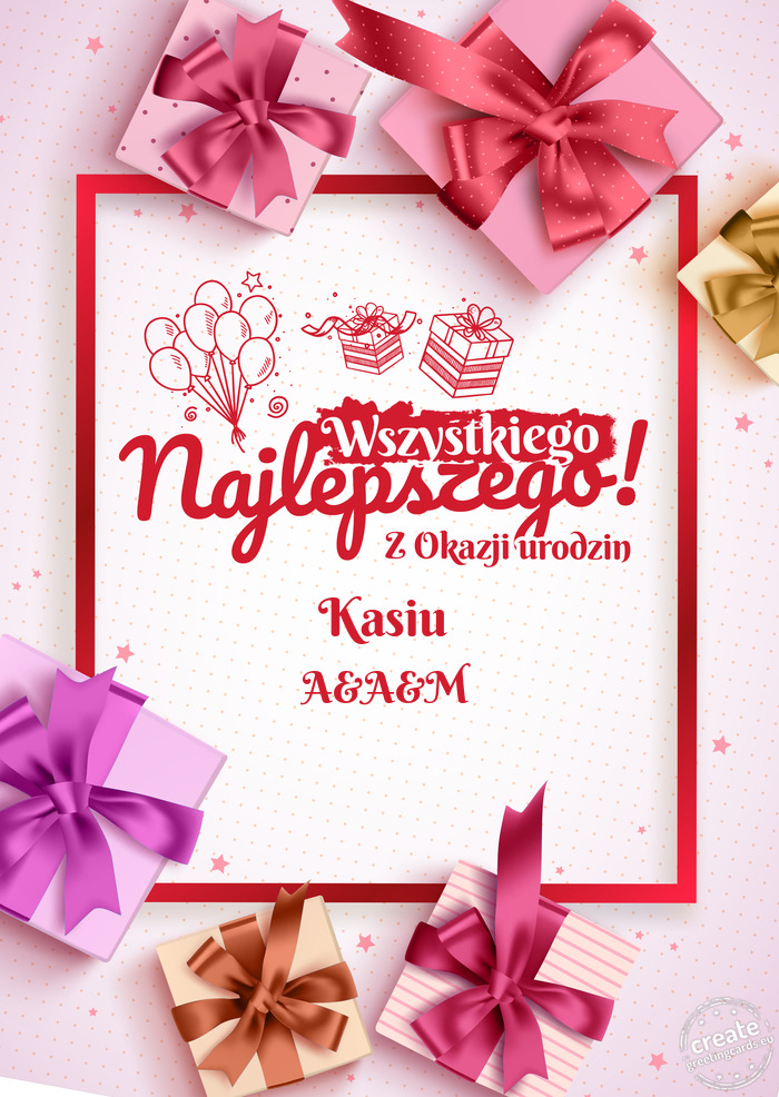 Kasiu Wszystkiego najlepszego z okazji urodzin A&A&M
