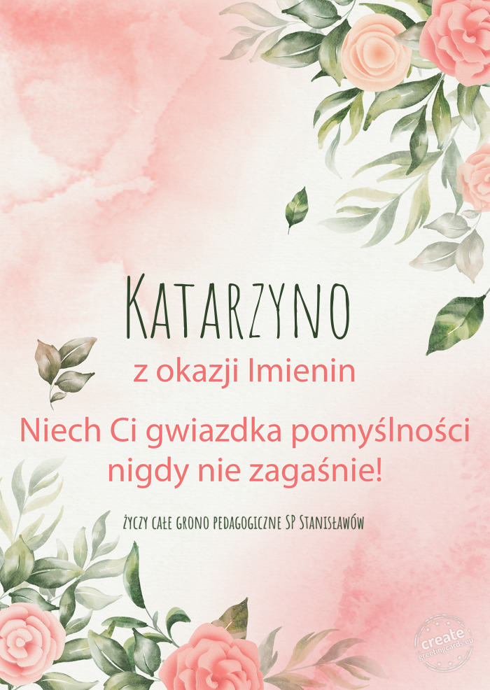 Katarzyno Z okazji imienin, wszystkiego najlepszego całe grono pedagogiczne SP Stanis