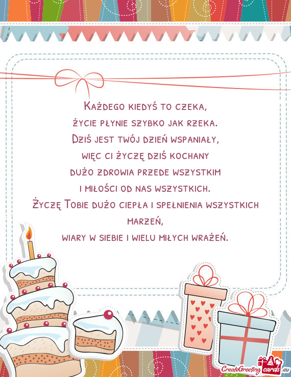 Każdego kiedyś to czeka,  życie płynie szybko jak rzeka.  Dziś jest twój