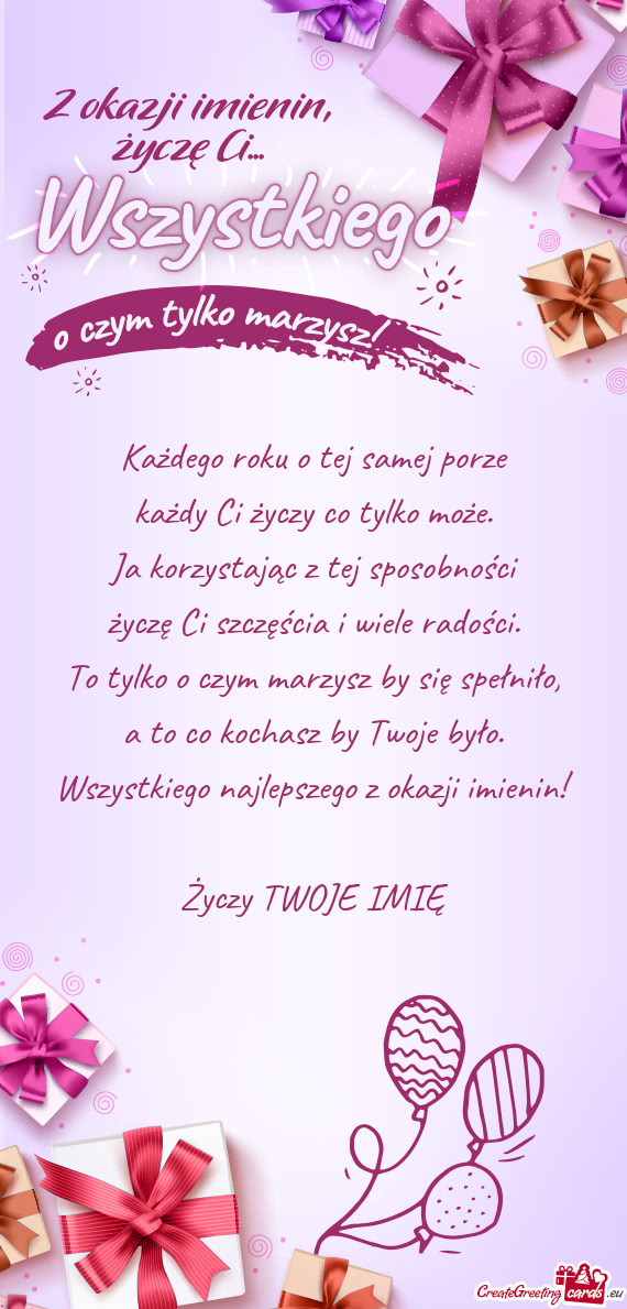 Każdego roku o tej samej porze  każdy Ci życzy co tylko może.  Ja