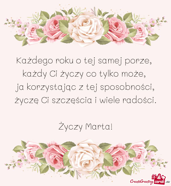 Każdego roku o tej samej porze,   każdy Ci życzy co tylko może,   ja