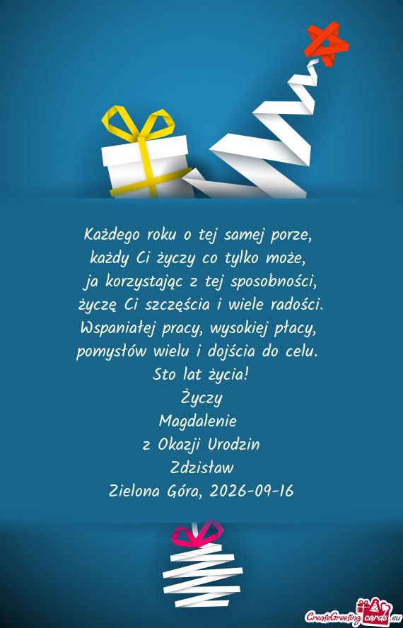 Każdego roku o tej samej porze,   każdy Ci życzy co tylko może,   ja
