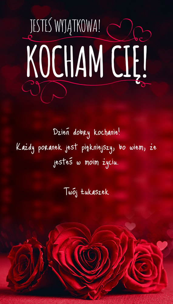 Każdy poranek jest piękniejszy, bo wiem, że jesteś w moim życiu