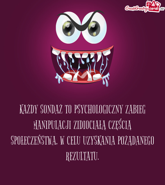 KAŻDY SONDAŻ TO PSYCHOLOGICZNY ZABIEG MANIPULACJI ZIDIOCIAŁĄ CZĘŚCIĄ SPOŁECZEŃSTWA, W CELU