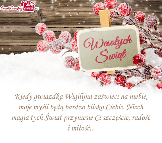 Kiedy gwiazdka Wigilijna zaświeci na niebie, moje myśli będą bardzo blisko Ciebie. Niech magia t