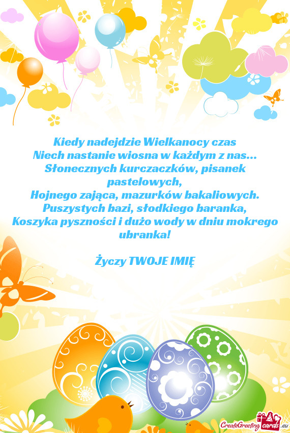 Kiedy nadejdzie Wielkanocy czas  Niech nastanie wiosna w każdym z nas...