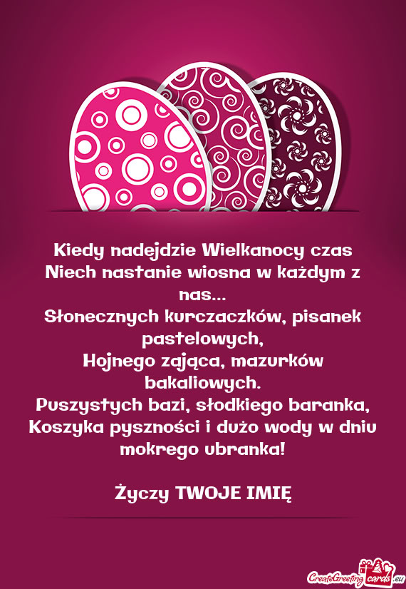 Kiedy nadejdzie Wielkanocy czas  Niech nastanie wiosna w każdym z nas...