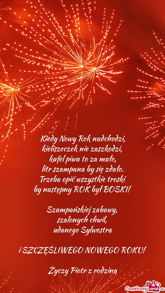 Kiedy Nowy Rok nadchodzi,  kieliszeczek nie zaszkodzi,   kufel piwa to za