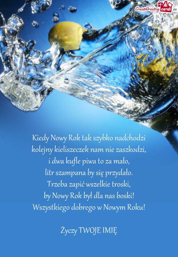 Kiedy Nowy Rok tak szybko nadchodzi  kolejny kieliszeczek nam nie zaszkodzi,