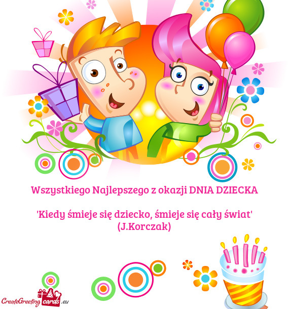 "Kiedy śmieje się dziecko, śmieje się cały świat" (J.Korczak)