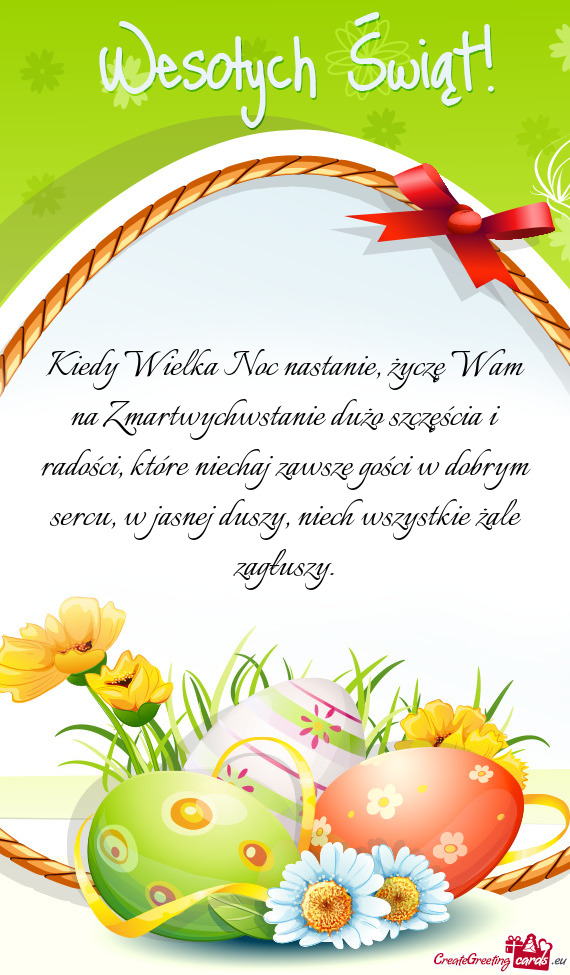 Kiedy Wielka Noc nastanie, życzę Wam na Zmartwychwstanie dużo szczęścia i
