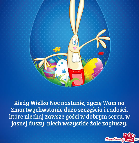 Kiedy Wielka Noc nastanie, życzę Wam na Zmartwychwstanie dużo szczęścia i
