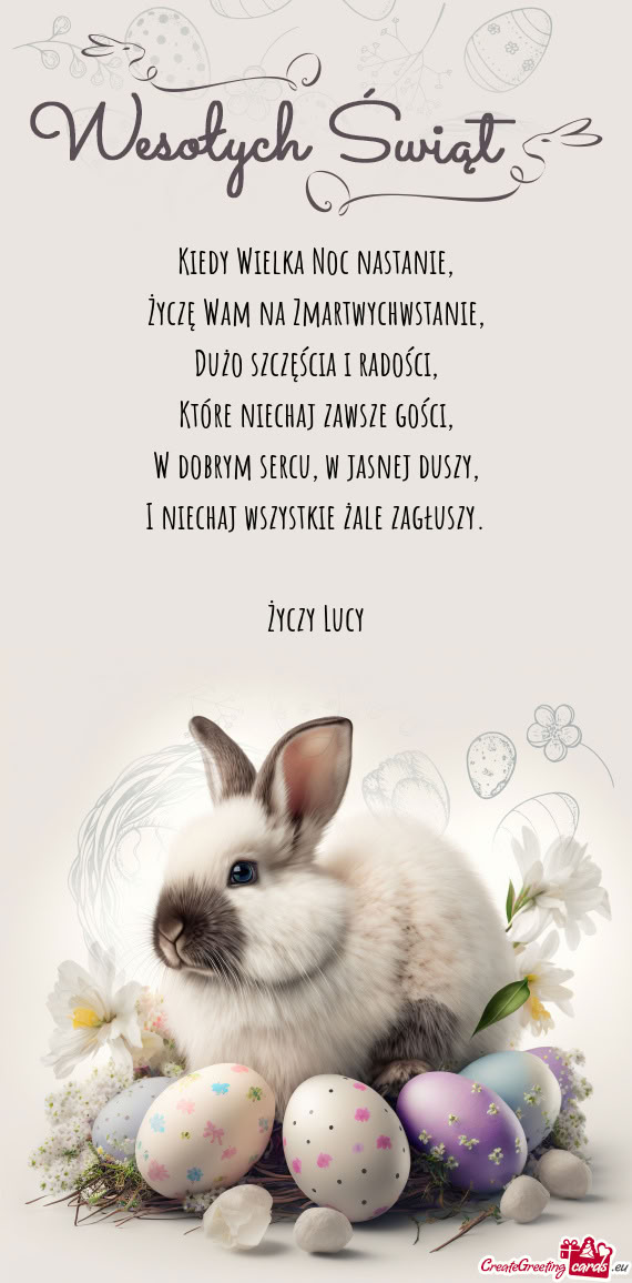 Kiedy Wielka Noc nastanie,  Życzę Wam na Zmartwychwstanie,  Dużo