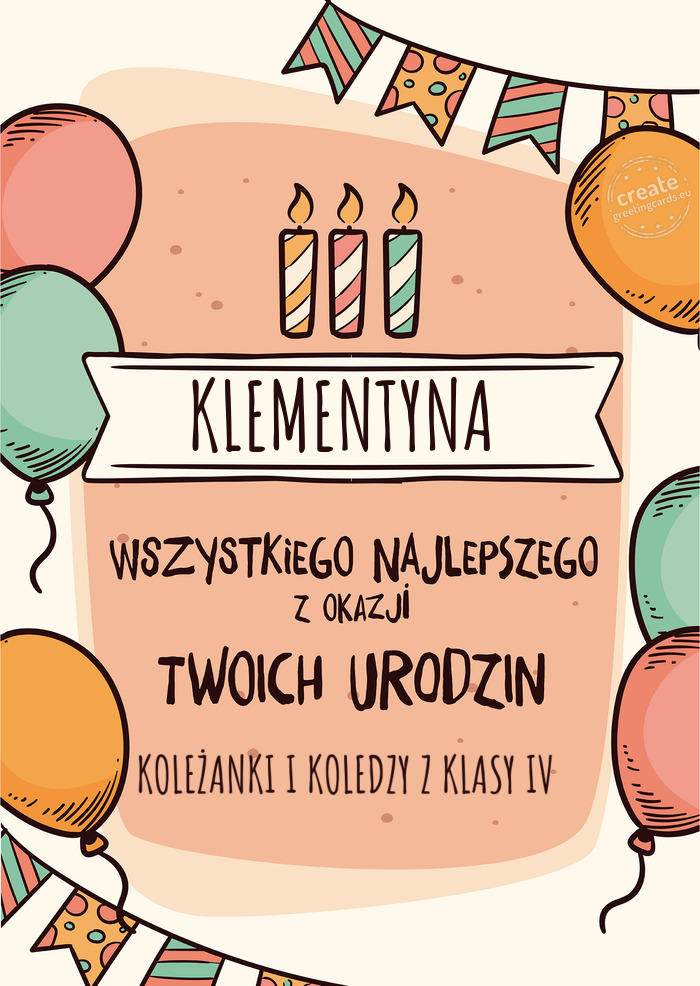KLEMENTYNA Wszystkiego Najlepszego z okazji Twoich urodzin KOLEŻANKI I KOLEDZY Z KLASY IV