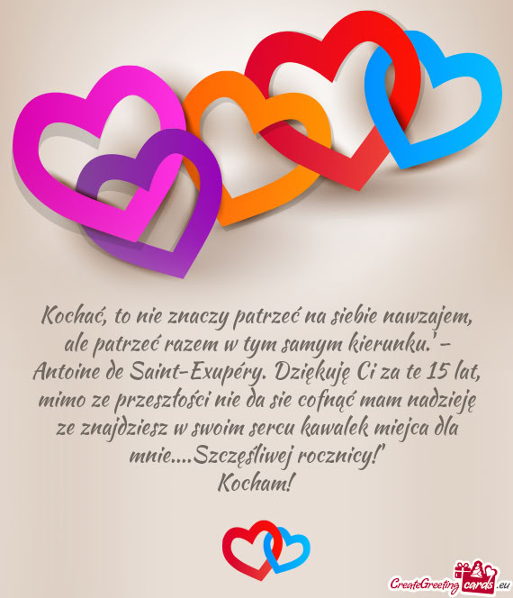 Kochać, to nie znaczy patrzeć na siebie nawzajem, ale patrzeć razem w tym samym kierunku.' – An