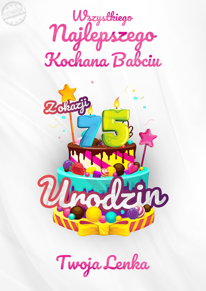 Kochana Babciu, Wszystkiego najlepszego z okazji 75 urodzin Twoja Lenka