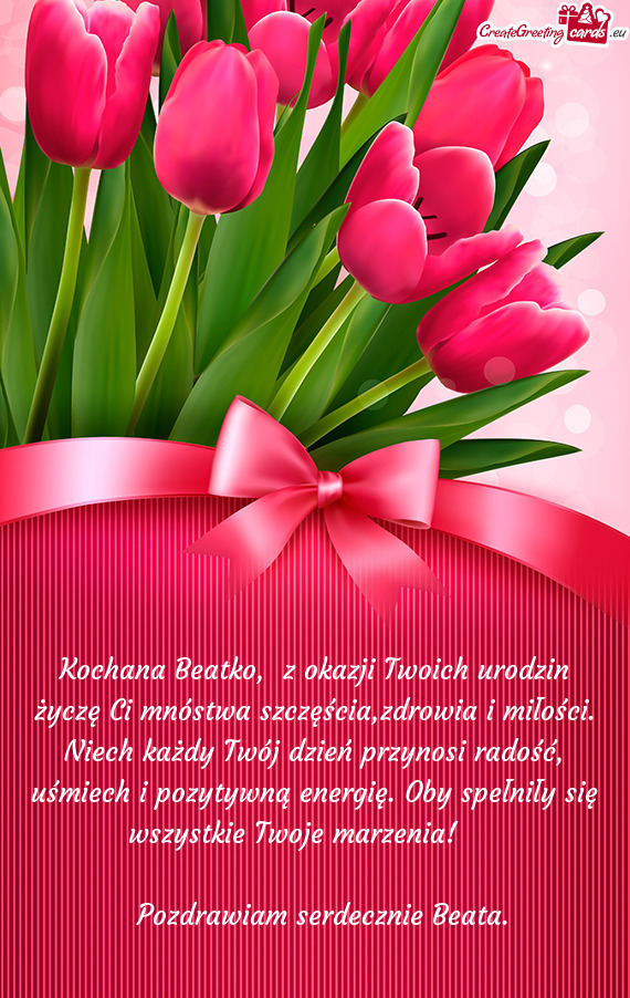 Kochana Beatko, z okazji Twoich urodzin życzę Ci mnóstwa szczęścia,zdrowia i miłości. Niech