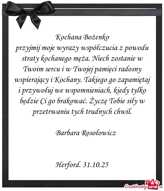 Kochana Bożenko przyjmij moje wyrazy współczucia z powodu straty kochanego męża