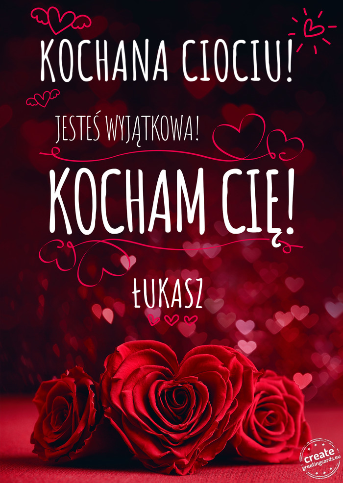 KOCHANA CIOCIU! Jesteś wyjątkowa, Kocham Cię ŁUKASZ