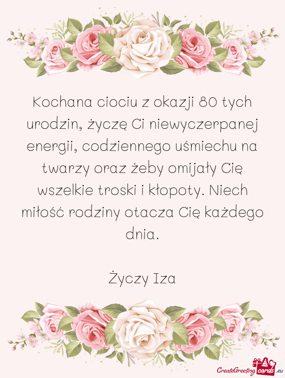 Kochana ciociu z okazji 80 tych urodzin, życzę Ci niewyczerpanej energii, codziennego uśmiechu na