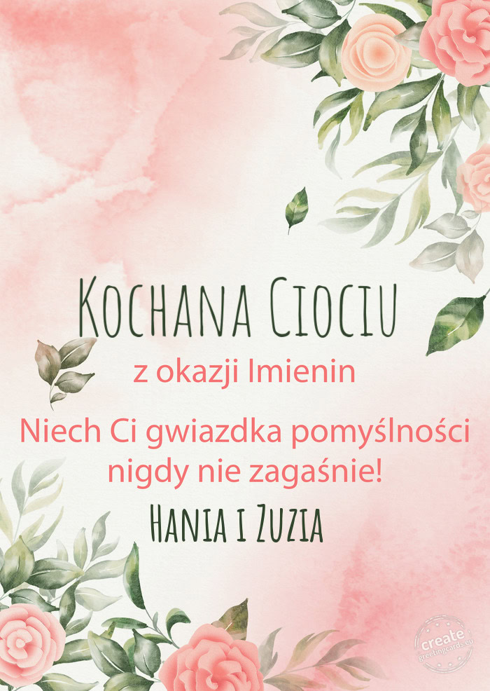 Kochana Ciociu Z okazji imienin, wszystkiego najlepszego Hania i Zuzia