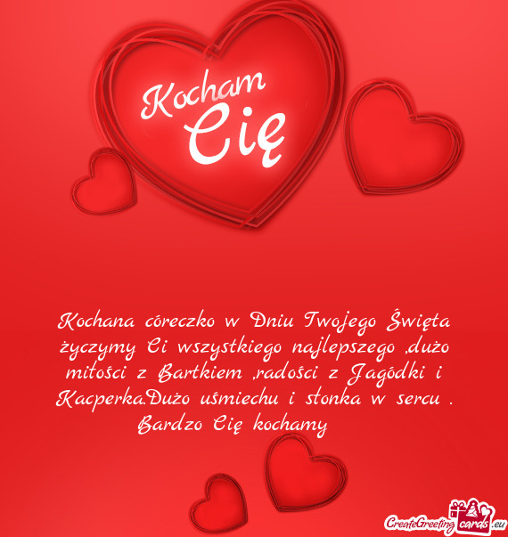 Kochana córeczko w Dniu Twojego Święta życzymy Ci wszystkiego najlepszego ,dużo miłości z Bar