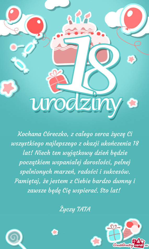 Kochana Córeczko, z całego serca życzę Ci wszystkiego najlepszego z okazji ukończenia 18 lat! N