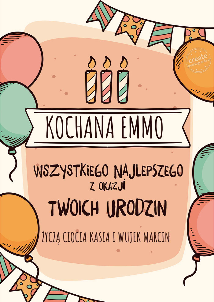 KOCHANA EMMO Wszystkiego Najlepszego z okazji Twoich urodzin ŻYCZĄ CIOCIA KASIA I WUJEK MARCIN