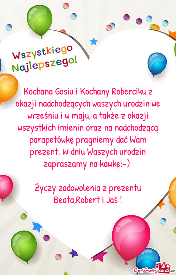 Kochana Gosiu i Kochany Roberciku z okazji nadchodzących waszych urodzin we wrześniu i w maju, a t