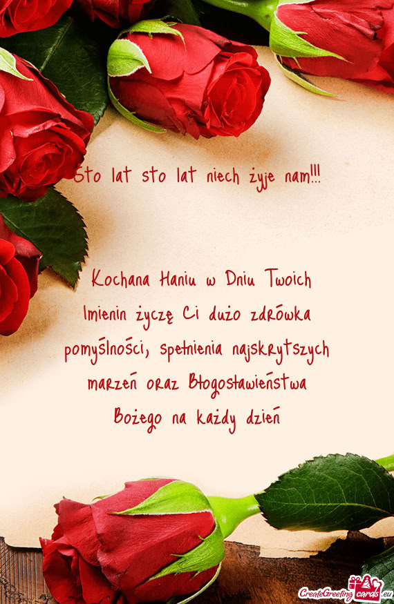 Kochana Haniu w Dniu Twoich Imienin życzę Ci dużo zdrówka pomyślności, spełnienia najskrytsz