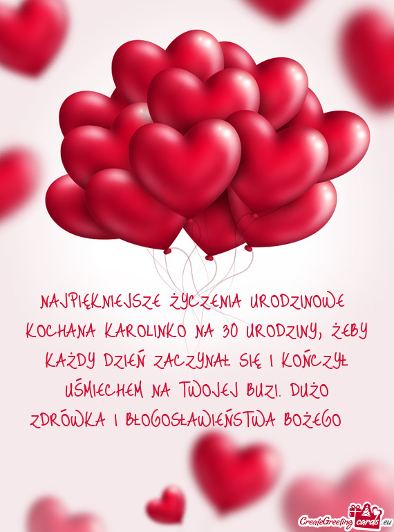 KOCHANA KAROLINKO NA 30 URODZINY, ŻEBY KAŻDY DZIEŃ ZACZYNAŁ SIĘ I KOŃCZYŁ UŚMIECHEM NA TWOJE