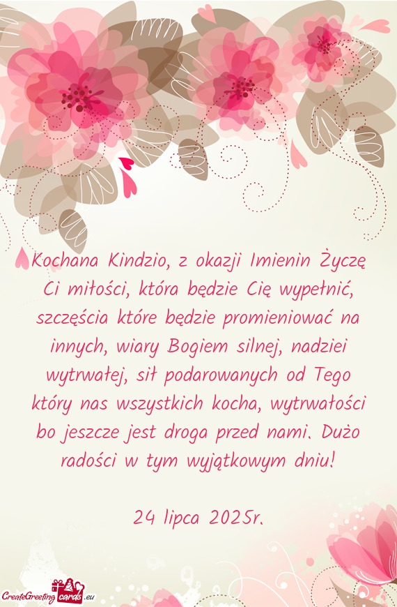 Kochana Kindzio, z okazji Imienin Życzę Ci miłości, która będzie Cię wypełnić, szczęścia