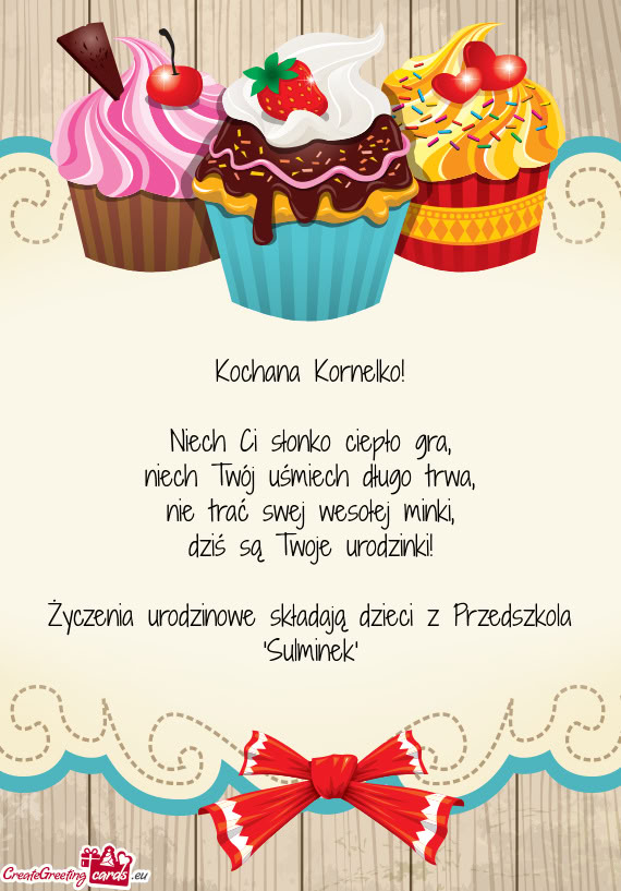 Kochana Kornelko! Niech Ci słonko ciepło gra