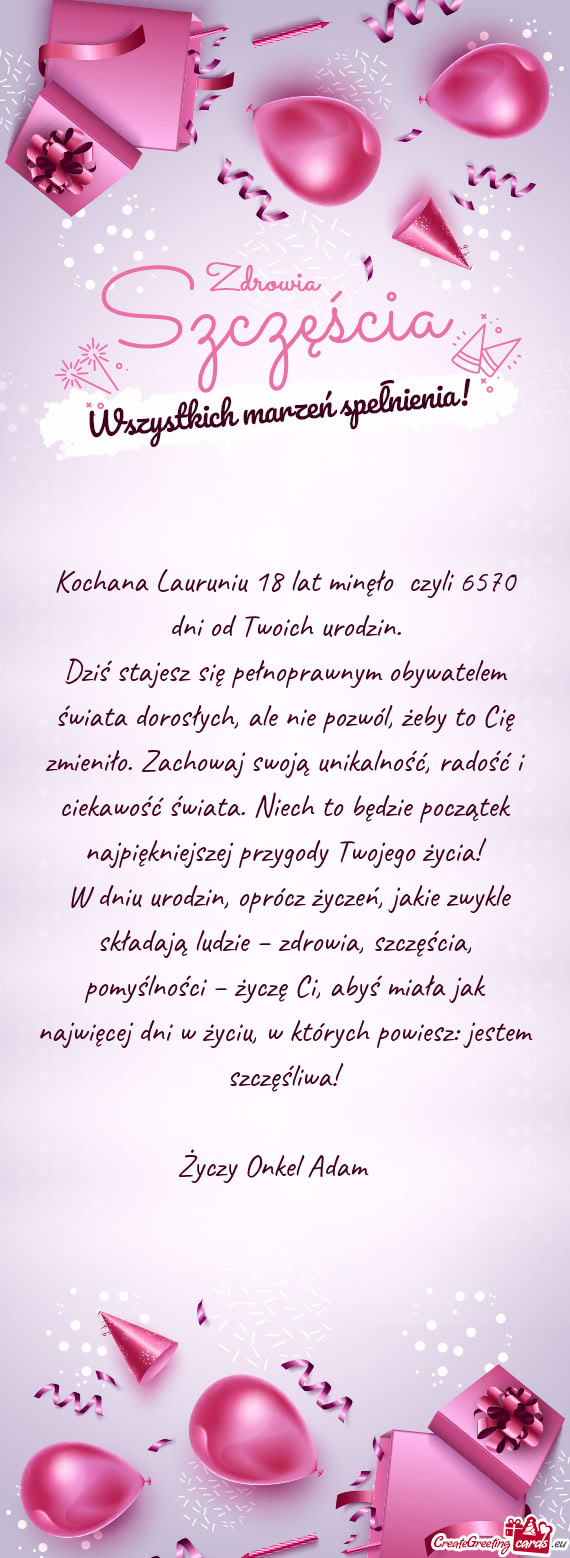 Kochana Lauruniu 18 lat minęło czyli 6570 dni od Twoich urodzin